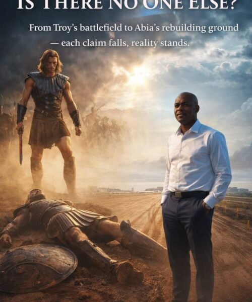 Is There No One Else? – From Troy To Abia’s Battlefield Of Claims – By Prof Chukwuemeka Ifegwu Eke