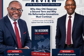 A Political Economy Review Of The Reckoning In God’s Own State: Why Alex Otti Deserves A Second Term And Why His Reformative Innovations Must Continue – By Pastor Prof Chukwuemeka Ifegwu Eke