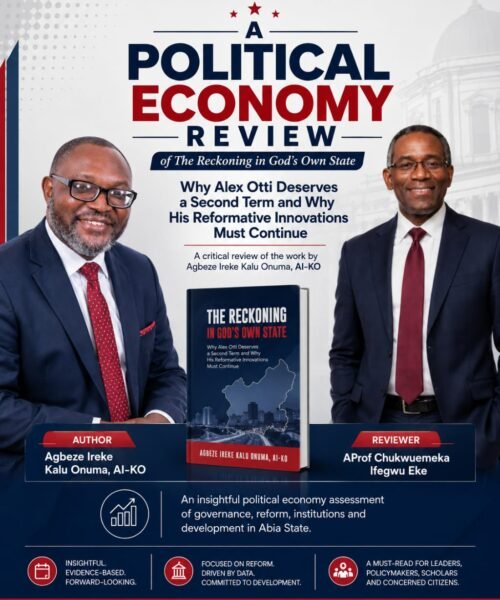 A Political Economy Review Of The Reckoning In God’s Own State: Why Alex Otti Deserves A Second Term And Why His Reformative Innovations Must Continue – By Pastor Prof Chukwuemeka Ifegwu Eke