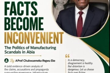 When Facts Become Inconvenient: The Politics Of Manufacturing Scandals In Abia – By Pastor Prof Chukwuemeka Ifegwu Eke