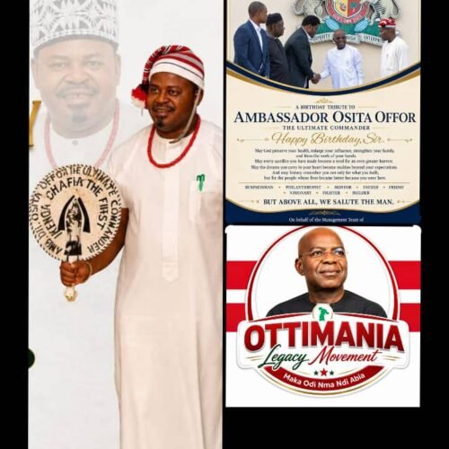 OTTIMANIA LEGACY MOVEMENT CELEBRATES AMB. OSITA OFFOR, DE ULTIMATE COMMANDER OUR PRESIDENT AND CONVENER ON HIS BIRTHDAY