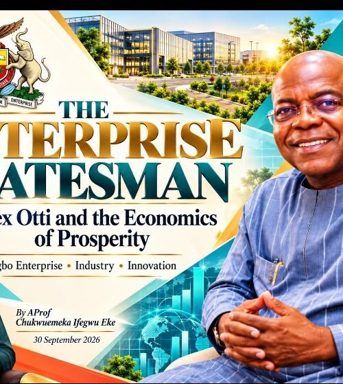 THE ENTERPRISE STATESMAN: Alex Otti And The Economics Of Prosperity- By Pastor Prof Chukwuemeka Ifegwu Eke