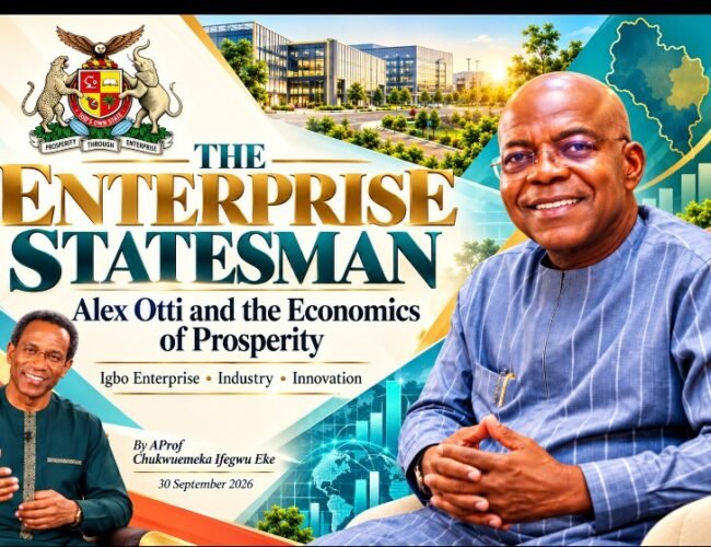 THE ENTERPRISE STATESMAN: Alex Otti And The Economics Of Prosperity- By Pastor Prof Chukwuemeka Ifegwu Eke