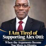 I AM TIRED OF SUPPORTING ALEX OTTI: When The Arguments Become Too Many To Dismiss – By Pastor Prof Chukwuemeka Ifegwu Eke