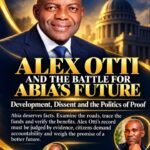 Alex Otti And The Battle For Abia’s Future: Development, Dissent And The Politics Of Proof – By Pastor Prof Chukwuemeka Ifegwu Eke