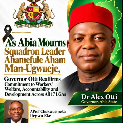 As Abia Mourns Fallen Hero Squadron Leader Ahamefula Aham Man- Ugwueje, Governor Otti Reaffirms Commitment  To Workers’ Welfare, Accountability And Development Across All 17 LGAs – By Pastor Prof Chukwuemeka Ifegwu Eke