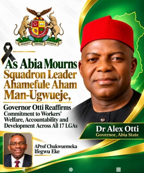 As Abia Mourns Fallen Hero Squadron Leader Ahamefula Aham Man- Ugwueje, Governor Otti Reaffirms Commitment  To Workers’ Welfare, Accountability And Development Across All 17 LGAs – By Pastor Prof Chukwuemeka Ifegwu Eke