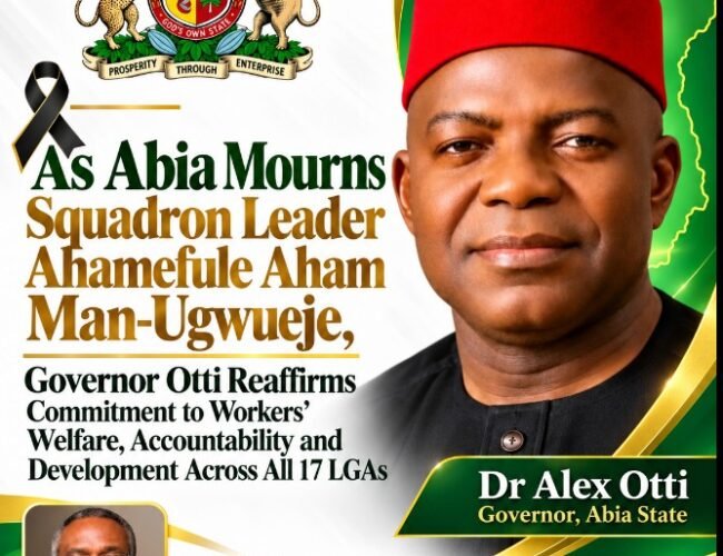As Abia Mourns Fallen Hero Squadron Leader Ahamefula Aham Man- Ugwueje, Governor Otti Reaffirms Commitment  To Workers’ Welfare, Accountability And Development Across All 17 LGAs – By Pastor Prof Chukwuemeka Ifegwu Eke