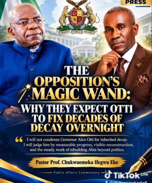 The Opposition’s Magic Wand: Why They Expect Otti To Fix Decades Of Decay Overnight – By Pastor Prof Chukwuemeka Ifegwu Eke