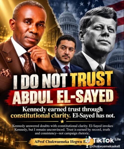 I Do Not Trust Abdul El-Sayed: Political Promises, The Kennedy Comparison And The Question Of Constitutionality – By Pastor Prof Chukwuemeka Ifegwu Eke